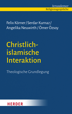 Christlich-islamische Interaktion von Körner,  Felix, Kurnaz,  Serdar, Neuwirth,  Angelika, Özsoy,  Ömer