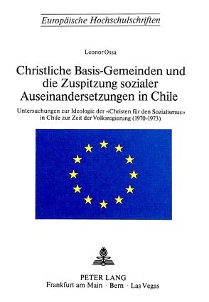 Christliche Basis-Gemeinden und die Zuspitzung sozialer Auseinandersetzungen in Chile von Ossa,  Leonor