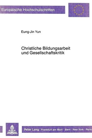 Christliche Bildungsarbeit und Gesellschaftskritik von Yun,  Eung-Jin