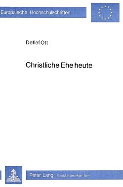 Christliche Ehe heute von Ott,  Detlef