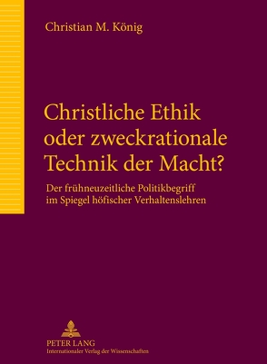 Christliche Ethik oder zweckrationale Technik der Macht? von Koenig,  Christian