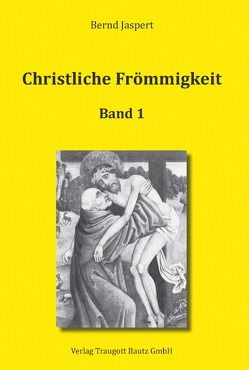 Christliche Frömmigkeit Studien und Texte zu ihrer Geschichte von Jaspert,  Bernd