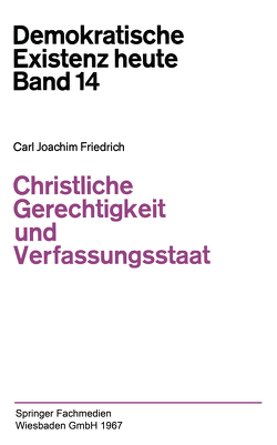 Christliche Gerechtigkeit und Verfassungsstaat von Friedrich,  Carl J., Friedrich,  Carl-Joachim