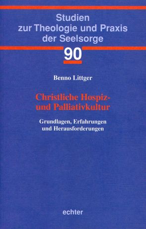 Christliche Hospiz- und Palliativkultur von Littger,  Benno