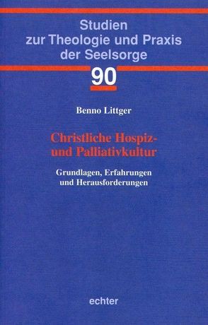 Christliche Hospiz- und Palliativkultur von Littger,  Benno