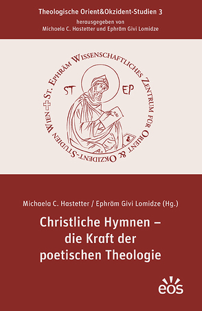 Christliche Hymnen – die Kraft der poetischen Theologie von Hastetter,  Michaela C., Lomidze,  Ephräm Givi