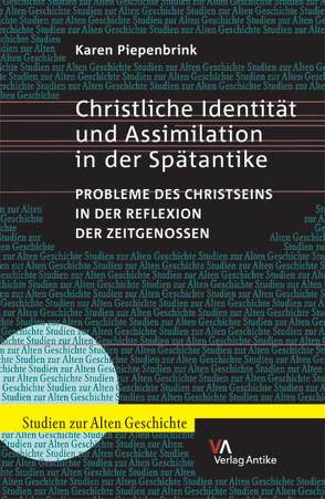 Christliche Identität und Assimilation in der Spätantike. Probleme des Christseins in der Reflexion der Zeitgenossen von Piepenbrink,  Karen