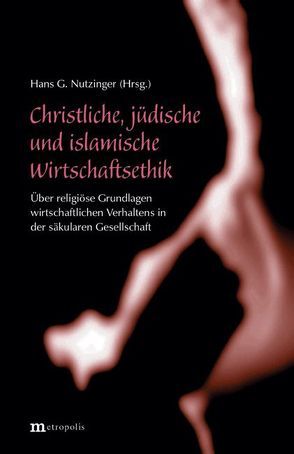 Christliche, jüdische und islamische Wirtschaftsethik von Nutzinger,  Hans G