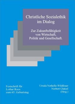 Christliche Sozialethik im Dialog von Glatzel,  Norbert, Nothelle-Wildfeuer,  Ursula