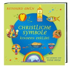 Christliche Symbole Kindern erklärt von Abeln,  Reinhard, Hula,  Tizia