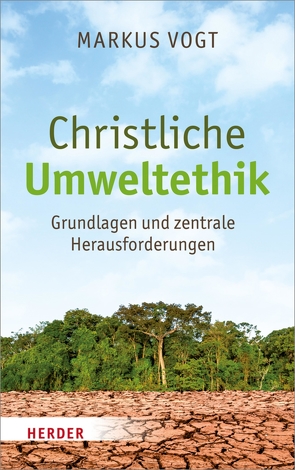 Christliche Umweltethik von Vogt,  Professor Markus