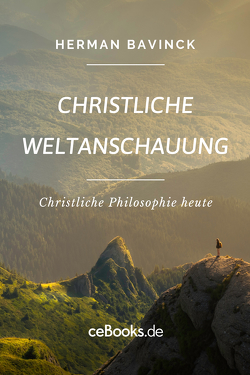 Christliche Weltanschauung von Bavinck,  Herman