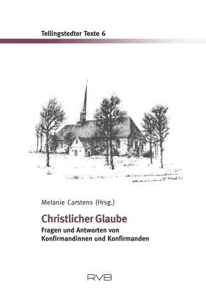 Christlicher Glaube – Fragen und Antworten von Konfirmandinnen und Konfirmanden von Carstens,  Melanie