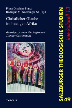 Christlicher Glaube im heutigen Afrika von Gmainer-Pranzl,  Franz, Naortangar SJ,  Rodrigue M., Renate Egger-Wenzel / Rudolf Pacik / Heinrich Schmidinger / Ulrich Winkler