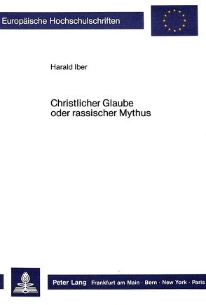 Christlicher Glaube oder rassischer Mythus von Iber,  Harald