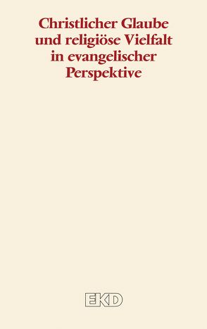 Christlicher Glaube und religiöse Vielfalt in evangelischer Perspektive von Evangelische Kirche in Deutschland