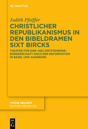 Christlicher Republikanismus in den Bibeldramen Sixt Bircks von Pfeiffer,  Judith