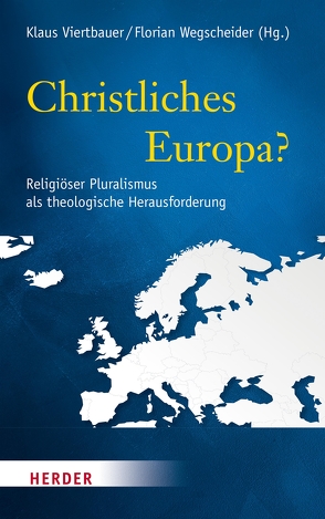 Christliches Europa? von Bernhard,  Reinhold, Danz,  Christian, Essen,  Georg, Lampe,  Peter, Schambeck,  Mirjam, Schockenhoff,  Eberhard, Sellmann,  Matthias, Siebenrock,  Roman A, Spiess,  Christian, Viertbauer,  Klaus, Wegscheider,  Florian