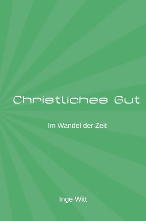 Christliches Gut im Wandel der Zeit von Witt,  Inge