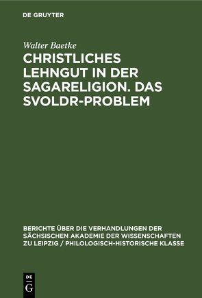 Christliches Lehngut in der Sagareligion. Das Svoldr-Problem von Baetke,  Walter