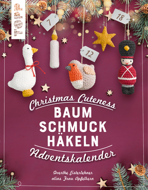 Christmas Cuteness. Baumschmuck häkeln – Adventskalender von Eisterlehner,  Doerthe