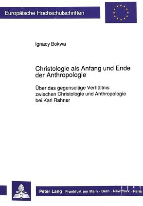 Christologie als Anfang und Ende der Anthropologie von Bokwa,  Ignacy