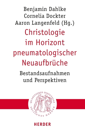 Christologie im Horizont pneumatologischer Neuaufbrüche von Becker,  Eve-Marie, Dahlke,  Benjamin, Dockter,  Cornelia, Großhans,  Hans-Peter, Hilberath,  Bernd Jochen, Hofheinz,  Marco, Langenfeld,  Aaron, Nitsche,  Bernhard, Rosenhauer,  Sarah, Schumacher,  Ursula, Stosch,  Klaus von, Woditsch,  Josefa