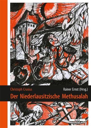 Christoph Crusius: Der Niederlausitzische Methusalah von Böttger,  Eckhard, Rainer,  Ernst