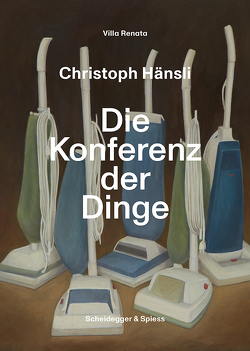 Christoph Hänsli – Die Konferenz der Dinge von Hackenberger,  Christian, Hug,  Cathérine, Judin,  Juerg, Karstens,  Pay Matthis, Krohn,  Tim, Meschede,  Friedrich, Molinari,  Gianna, Porath,  Erik, Schalansky,  Judith, Schweikert,  Ruth, Stern-Preisig,  Franziska, Unger,  Heinz, Vedder,  Ulrike