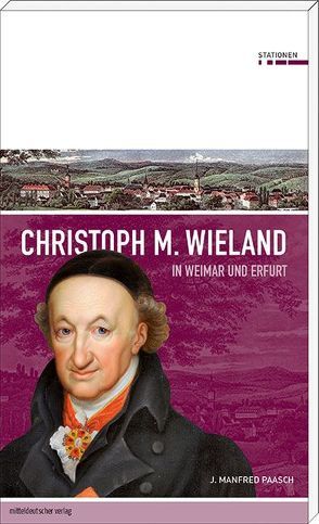 Christoph M. Wieland in Weimar und Erfurt von Paasch,  J. Manfred