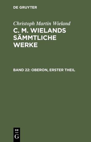 Christoph Martin Wieland: C. M. Wielands Sämmtliche Werke / Oberon, Theil 1 von Wieland,  Christoph Martin