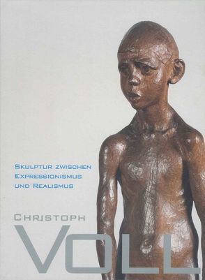 Christoph Voll. Skulptur zwischen Expressionismus und Realismus. Katalog zur gleichnamigen Ausstellung im Gerhard-Marcks-Haus, Bremen, vom 26. August bis zum 11. November 2007 von Hartog,  Arie, Schubert,  Dietrich