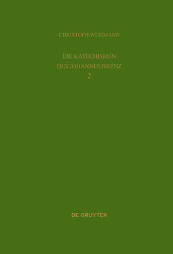 Christoph Weismann: Die Katechismen des Johannes Brenz / Bibliographie 1528-2013 von Weismann,  Christoph