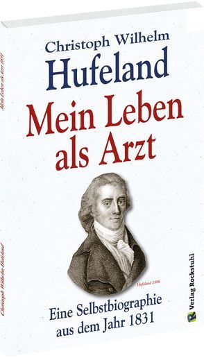 Christoph Wilhelm Hufeland – Mein Leben als Arzt von Hufeland,  Christoph Wilhelm, Rockstuhl,  Harald