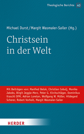 Christsein in der Welt von Belok,  Manfred, Cebulj,  Christian, Durst,  Michael, Jakobs,  Monika, Jeggle-Merz,  Birgit, Kirchschläger,  Peter G., Loretan,  Adrian, Müller,  Wolfgang W., Scherer,  Hildegard, Vorholt,  Robert, Wasmaier-Sailer,  Margit