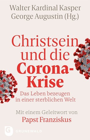 Christsein und die Corona-Krise – Das Leben bezeugen in einer sterblichen Welt von Augustin,  George, Forte,  Bruno, Franziskus,  Pabst, Halik,  Tomás, Janus,  Mark-David, Kasper,  Walter Kardinal, Koch,  Kurt Kardinal, Söding,  Thomas, Tück,  Jan Heiner, Wallner,  Karl, Zaborowski,  Holger