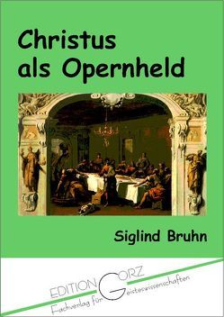 Christus als Opernheld im späten 20. Jahrhundert von Bruhn,  Siglind