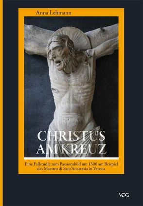 Christus am Kreuz. Eine Fallstudie zum Passionsbild um 1300 von Lehmann,  Anna