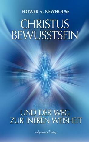 Christus-Bewusstsein und der Weg zur inneren Weisheit von Newhouse,  Flower A