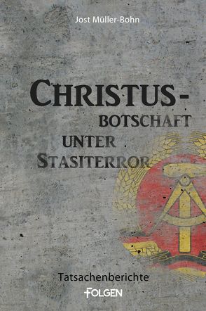 Christus-Botschaft unter Stasiterror von Müller-Bohn,  Jost