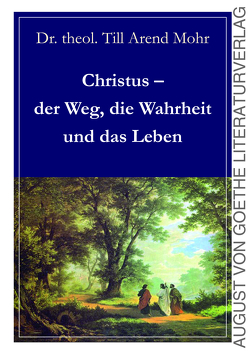 Christus – der Weg, die Wahrheit und das Leben von Mohr,  Till Arend