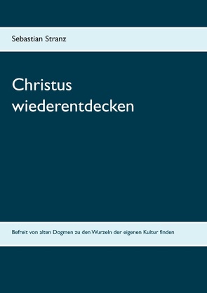 Christus wiederentdecken von Stranz,  Sebastian