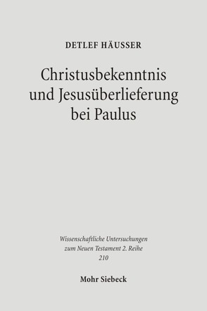 Christusbekenntnis und Jesusüberlieferung bei Paulus von Häusser,  Detlef