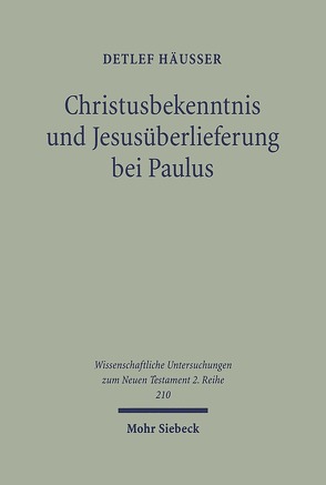 Christusbekenntnis und Jesusüberlieferung bei Paulus von Häusser,  Detlef