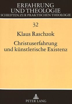 Christuserfahrung und künstlerische Existenz von Raschzok,  Klaus