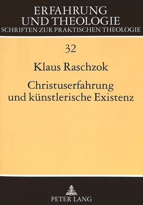 Christuserfahrung und künstlerische Existenz von Raschzok,  Klaus