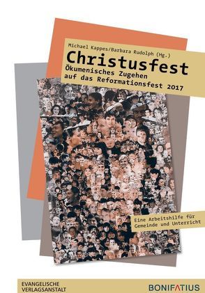 Christusfest – Ökumenisches Zugehen auf das Reformationsfest 2017 von Kappes,  Michael, Rudolph,  Barbara