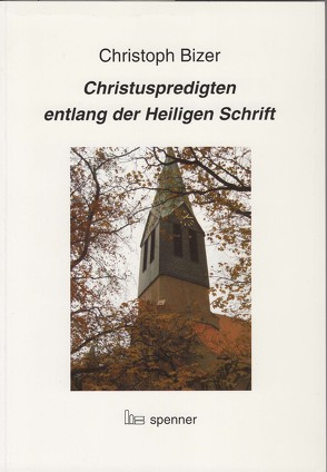 Christuspredigten entlang der Heiligen Schrift von Bizer,  Christoph