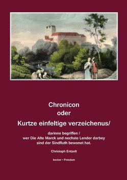 Chronicon oder Kurtze einfeltige verzeichenus/ darinne begriffen / wer Die Alte Marck und nechste Lender darbey sind der Sindfluth bewonet hat. Magdeburg, 1579 von Becker,  Klaus D, Entzelt,  Christoph