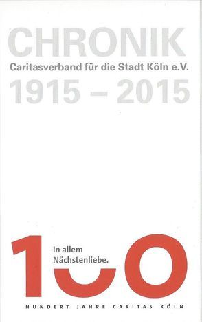 Chronik. 100 Jahre Caritasverband für die Stadt Köln e.V. von Bodewein,  Dorothee, Jürgens,  Marianne, Kleine,  Robert, Krücker,  Peter, Scheidgen,  Hermann-Josef